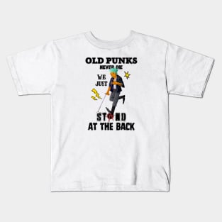 Old Punks Never Die, we just Stand at the Back Kids T-Shirt